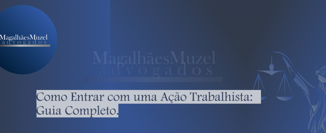 Como Entrar com uma Ação Trabalhista: Guia Completo.