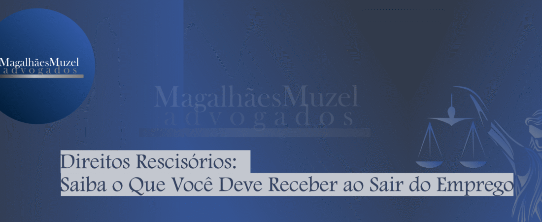 Direitos Rescisórios: Saiba o Que Você Deve Receber ao Sair do Emprego.