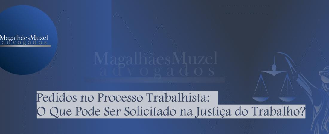 Pedidos no Processo Trabalhista: O Que Pode Ser Solicitado na Justiça do Trabalho?