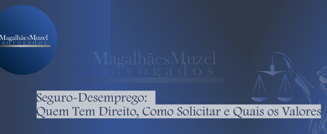 Seguro-Desemprego: Quem Tem Direito, Como Solicitar e Quais os Valores