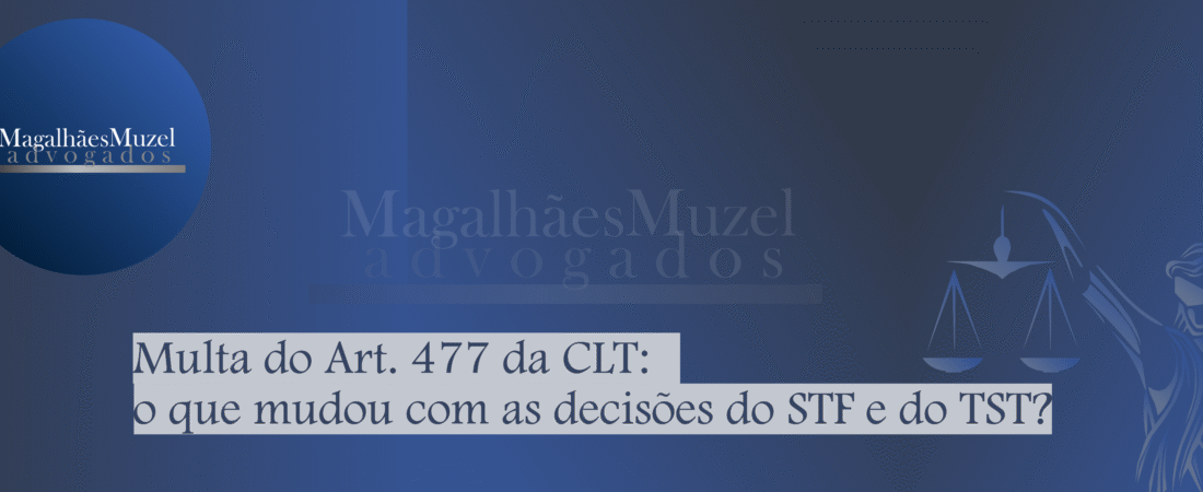 Multa do Art. 477 da CLT: o que mudou com as decisões do STF e do TST?