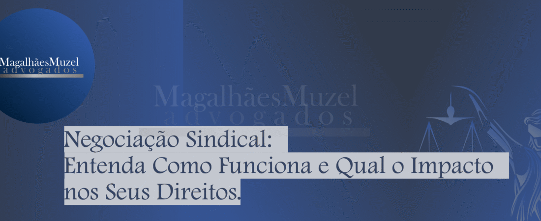 Negociação Sindical: Entenda Como Funciona e Qual o Impacto nos Seus Direitos